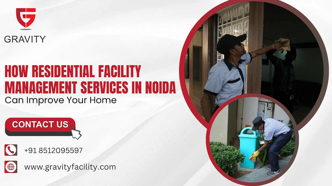How Residential Facility Management Services in Noida Can Improve Your Home