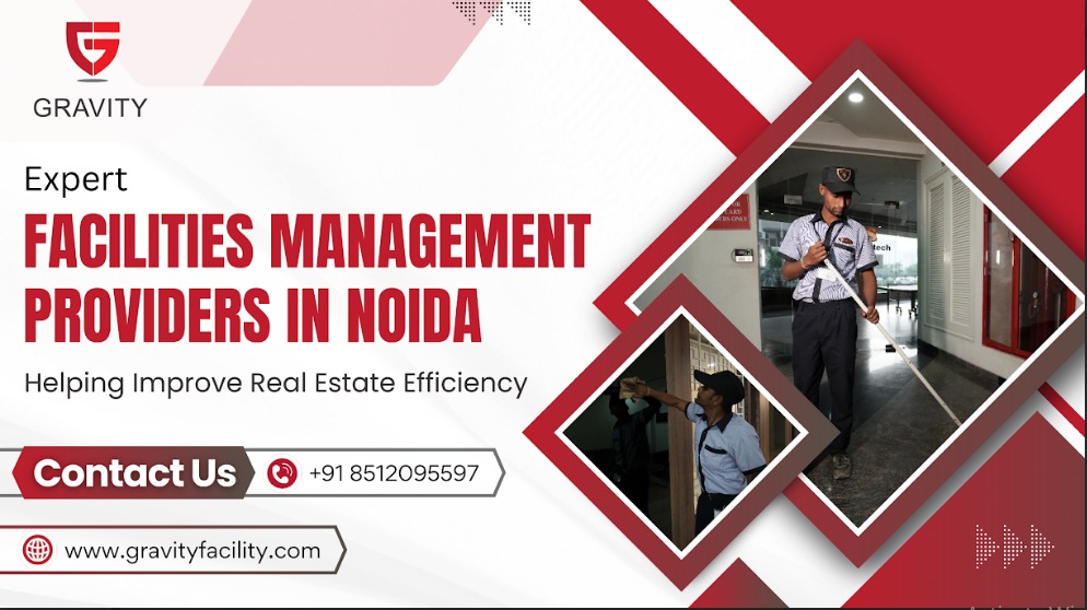 Expert Facilities Management Providers in Noida Helping Improve Real Estate Efficiency