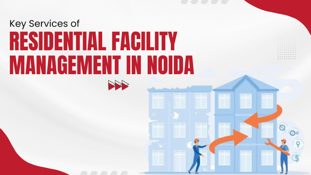Residential Facility Management in Noida