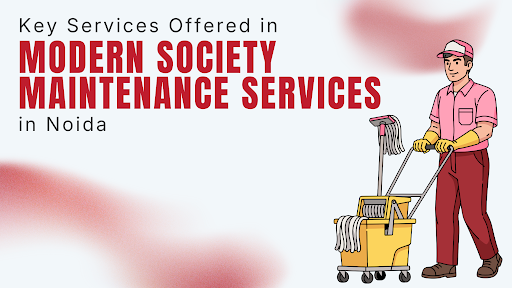Modern Society Maintenance Services in Noida 