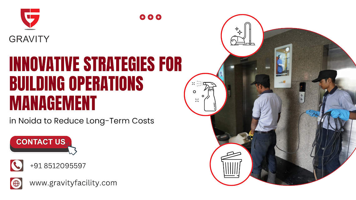 Innovative Strategies for Building Operations Management in Noida to Reduce Long-Term Costs