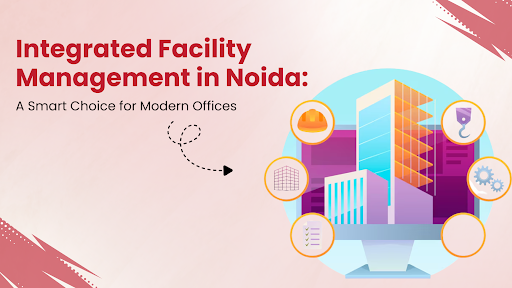 Integrated Facility Management in Noida