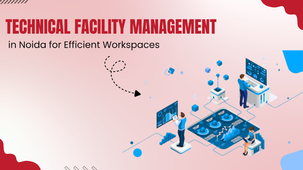 Technical Facility Management in Noida