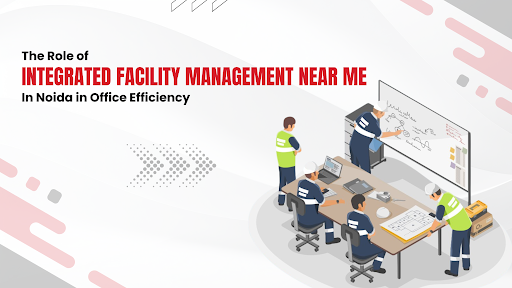 Integrated Facility Management Near Me in Noida in Office