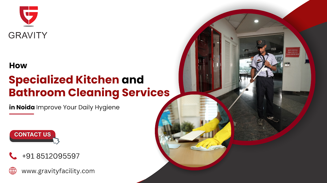 How Specialized Kitchen and Bathroom Cleaning Services in Noida Improve Your Daily Hygiene