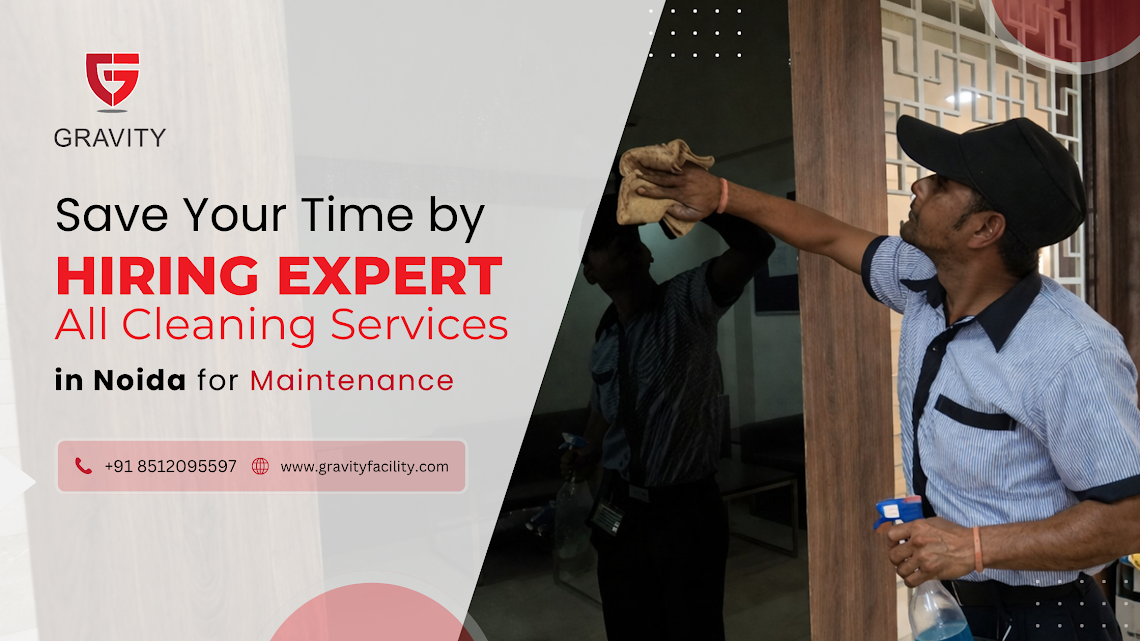 Save Your Time by Hiring Expert All Cleaning Services in Noida for Maintenance