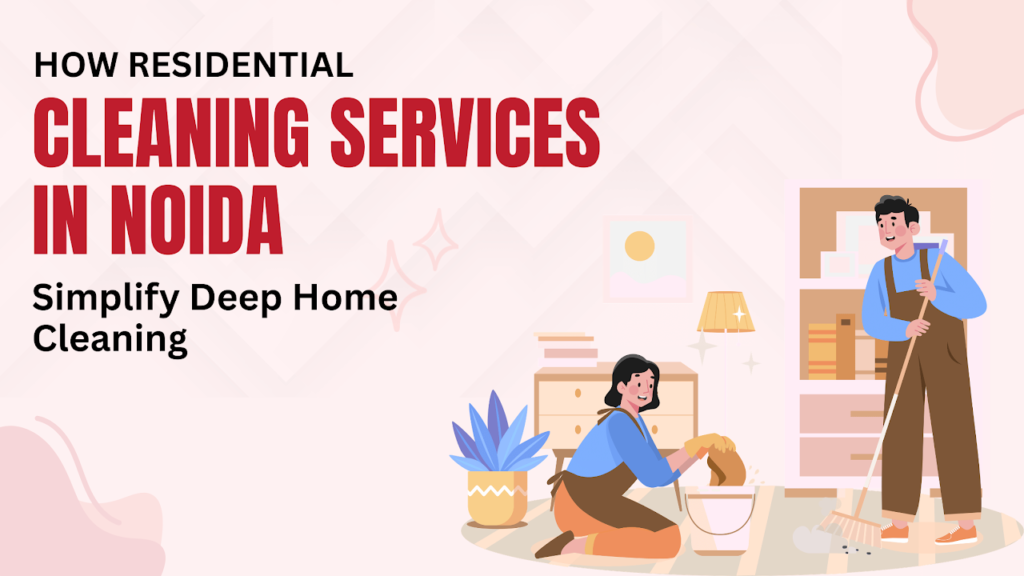 Residential Cleaning Services in Noida 